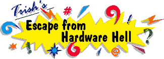 Trish's Escape from Hardware Hell Computer Help